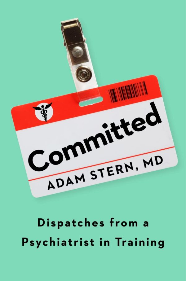 Committed: Dispatches from a Psychiatrist in Training Online now