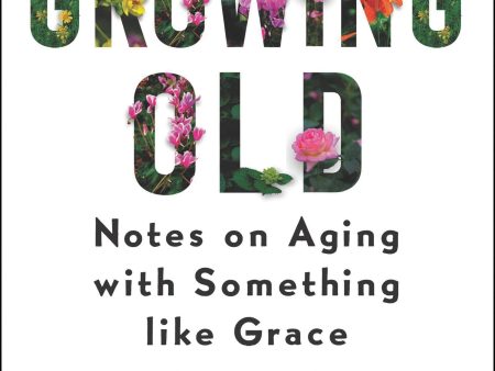 Growing Old: Notes on Aging with Something Like Grace Fashion